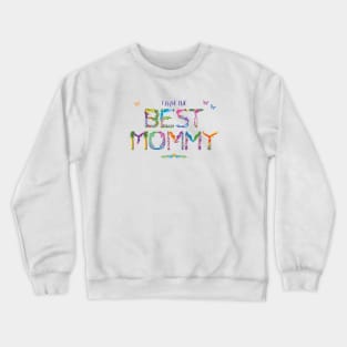 I have the BEST MOMMY -  tropical wordart Crewneck Sweatshirt